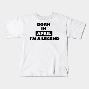 Born in April, I'm a legend Kids T-Shirt